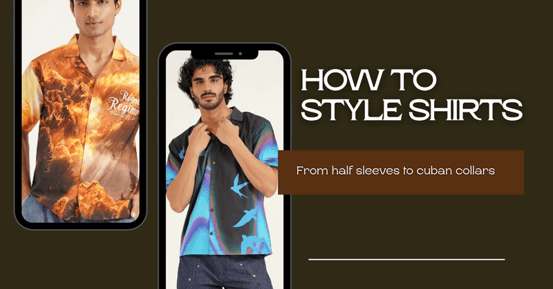 How to Style Shirts: From Half Sleeves to Cuban Collars